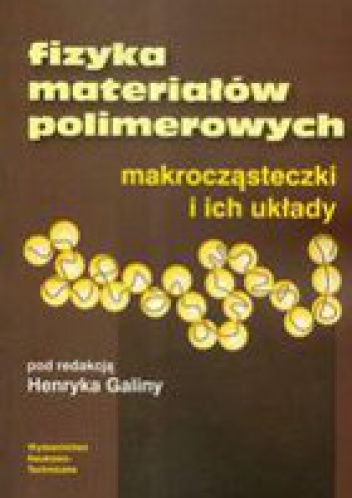 Okładka: Henryk Galina - Fizyka materiałów polimerowych makrocząsteczki i ich układy