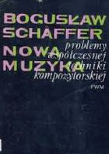 Okładka: Bogusław Schaeffer - Nowa muzyka - problemy współczesnej techniki kompozytorskiej