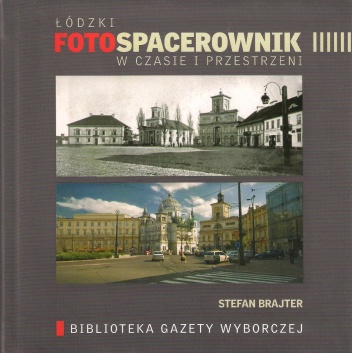 Okładka: Stefan Brajter - Łódzki fotospacerownik w czasie i przestrzeni