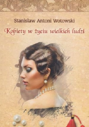 Okładka: Stanisław Antoni Wotowski - Kobiety w życiu wielkich ludzi