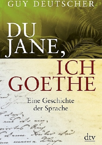 Okładka: Guy Deutscher - Du Jane, ich Goethe. Eine Geschichte der Sprache
