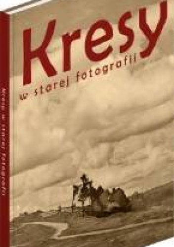 Okładka:  praca zbiorowa - Kresy w starej fotografii