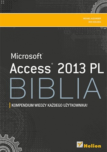 Okładka: Michael Alexander - Access 2013 PL Biblia. Kompendium wiedzy każdego użytkownika