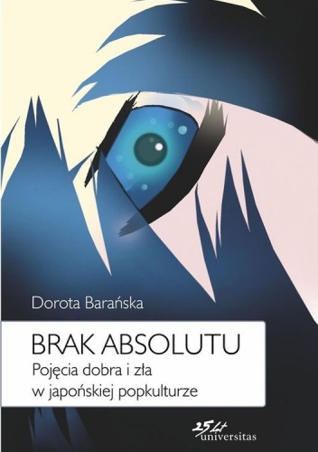 Okładka: Dorota Barańska - Brak absolutu. Pojęcia dobra i zła w japońskiej popkulturze