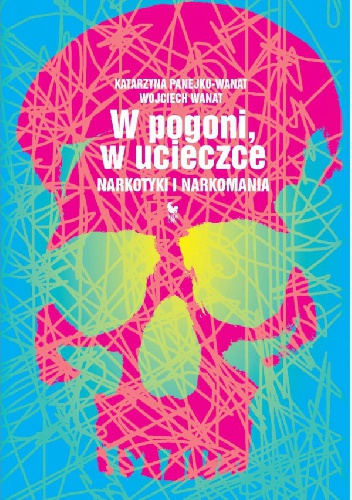 Okładka: Wojciech Wanat - W pogoni, w ucieczce. Narkotyki i narkomania