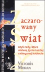 Okładka: Victoria Moran - Zaczarowany świat czyli rady, które ułatwią życie każdej zabieganej kobiecie