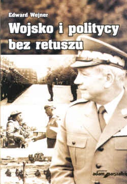 Okładka: Edward Wejner - Wojsko i politycy bez retuszu