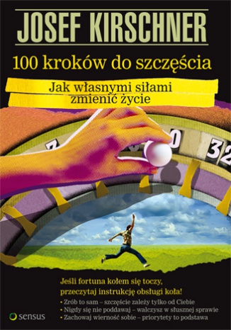 Okładka: Josef Kirschner - 100 kroków do szczęścia. Jak własnymi siłami zmienić życie