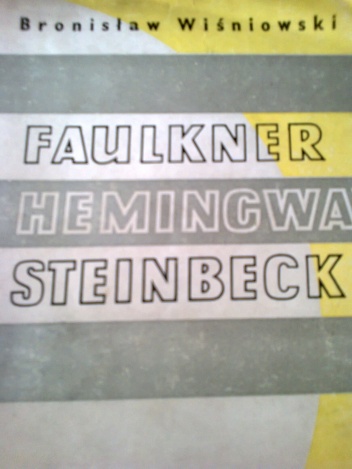 Okładka: Bronisław Wiśniowski - Faulkner. Hemingway. Steinbeck