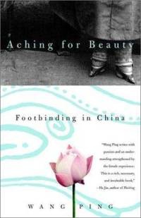 Okładka: Wang Ping - Aching for Beauty: Footbinding in China