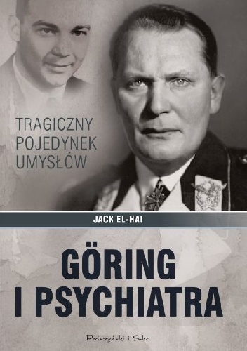 Okładka: Jack El-Hai - Göring i psychiatra. Tragiczny pojedynek umysłów