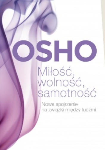 Okładka:  Osho - Miłość, wolność, samotność. Nowe spojrzenie na związki między ludźmi