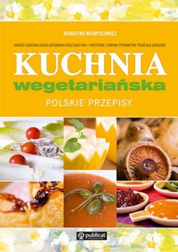 Okładka: Katarzyna Rozmysłowicz - Kuchnia wegetariańska. Polskie przepisy