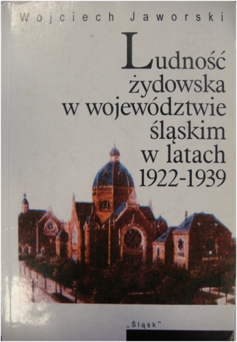 Okładka: Wojciech Jaworski - Ludność żydowska w województwie śląskim w latach 1922-1939