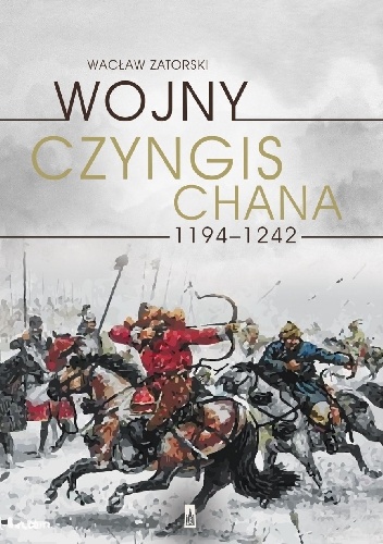 Okładka: Wacław Zatorski - Wojny Czyngis-Chana 1194–1242