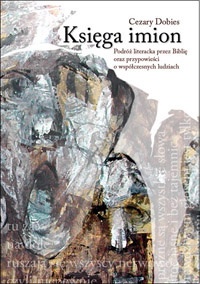 Okładka: Cezary Dobies - Księga imion. Podróż literacka przez Biblię  oraz przypowieści o współczesnych ludziach