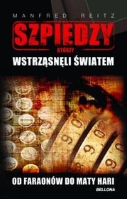 Okładka: Manfred Reitz - Szpiedzy, którzy wstrząsnęli światem. Od faraonów do Maty Hari