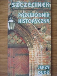 Okładka: Jerzy Dudź - Szczecinek. Przewodnik historyczny