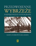 Okładka: Marta Dobrowolska-Kierył - Przedwojenne Wybrzeże. Najpiękniejsze fotografie