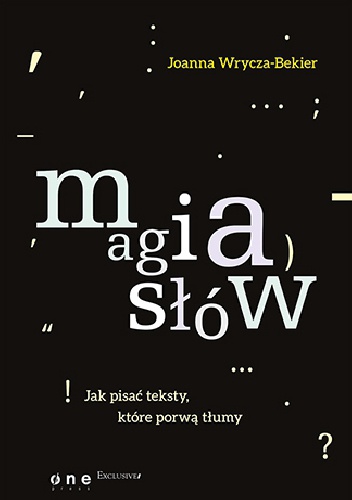 Okładka: Joanna Wrycza-Bekier - Magia słów. Jak pisać teksty które porwą tłumy