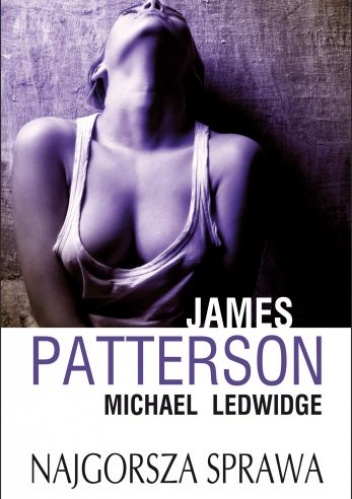 Okładka: James Patterson - Najgorsza sprawa