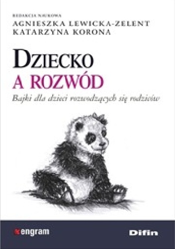Okładka: Agnieszka Lewicka-Zelent - Dziecko a rozwód. Bajki dla dzieci rozwodzących się rodziców