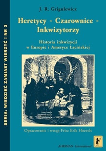 Okładka: Iosif Romualídovic Grigulevic - Heretycy - Czarownice - Inkwizytorzy. Historia inkwizycji w Europie i Ameryce Łacińskiej