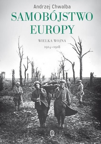 Okładka: Andrzej Chwalba - Samobójstwo Europy. Wielka wojna 1914-1918