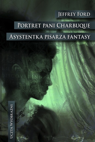 Okładka: Jeffrey Ford - Portret pani Charbuque. Asystentka pisarza fantasy