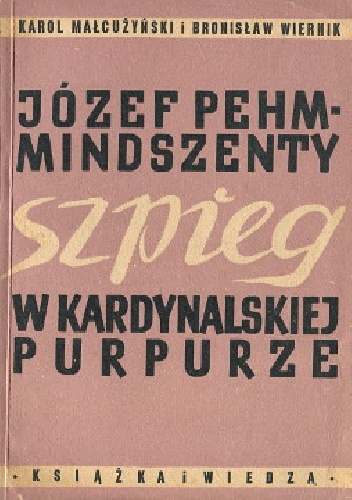 Okładka: Karol Małcużyński - Józef Pehm-Mindszenty, szpieg w kardynalskiej purpurze