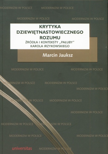 Okładka: Marcin Jauksz - Krytyka dziewiętnastowiecznego rozumu. Źródła i konteksty "Pałuby" Karola Irzykowskiego