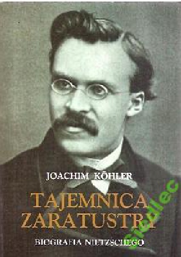 Okładka: Joachim Kohler - Tajemnica Zaratustry Biografia Nietzschego