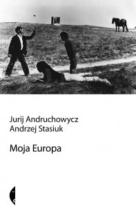 Okładka: Andrzej Stasiuk - Moja Europa. Dwa eseje o Europie zwanej Środkową