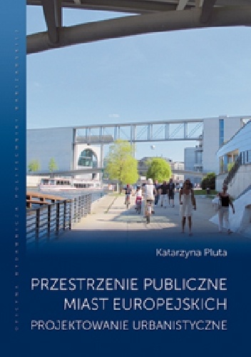 Okładka: Katarzyna Pluta - Przestrzenie publiczne miast europejskich. Projektowanie urbanistyczne