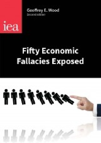 Okładka: Geoffrey E. Wood - Fifty Economic Fallacies Exposed