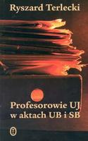 Okładka: Ryszard Terlecki - Profesorowie UJ w aktach UB i SB
