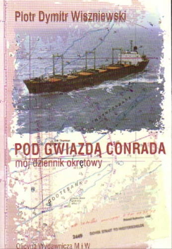 Okładka: Piotr Dymitr Wiszniewski - Pod gwiazdą Conrada: mój dziennik okrętowy