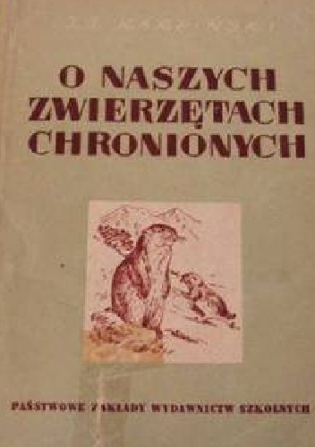 Okładka: Jan Jerzy Karpiński - O naszych zwierzętach chronionych