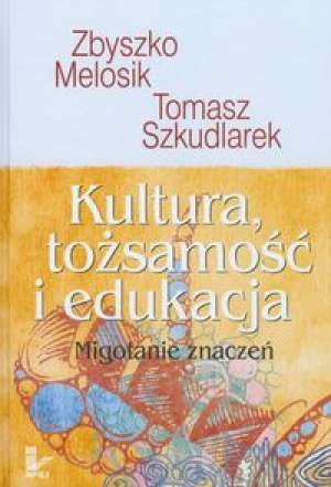 Okładka: Zbyszko Melosik - Kultura, tożsamość i edukacja. Migotanie znaczeń