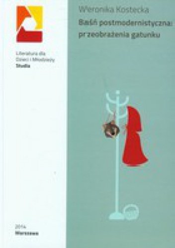Okładka: Weronika Kostecka - Baśń postmodernistyczna: przeobrażenia gatunku