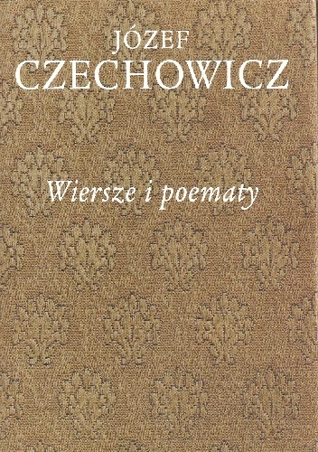 Okładka: Józef Czechowicz - Pisma zebrane, t. 1. Wiersze i poematy