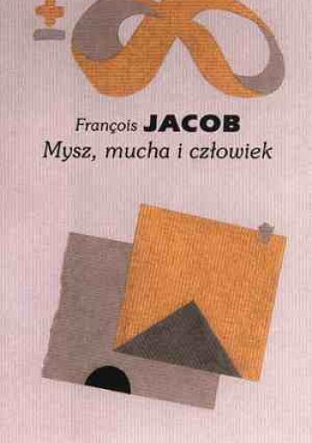Okładka: François Jacob - Mysz, mucha i człowiek