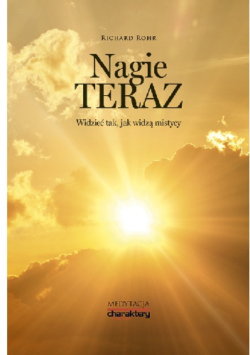 Okładka: Richard Rohr - Nagie teraz. Widzieć tak, jak widzą mistycy