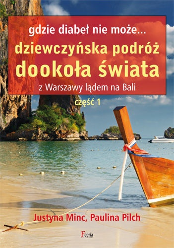 Okładka: Justyna Minc - Gdzie diabeł nie może... Dziewczyńska podróż dookoła świata. Z Warszawy lądem na Bali. Część 1