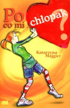 Okładka: Katarzyna Majgier - Po co mi chłopak?