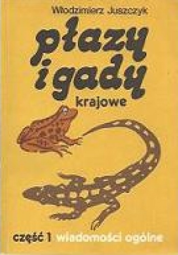 Okładka: Włodzimierz Juszczyk - Płazy i gady krajowe. Cz. 1, Wiadomości ogólne
