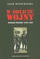 Okładka: Lech Wyszczelski - W obliczu wojny. Wojsko Polskie 1935-1939