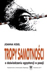 Okładka: Joanna Kisiel - Tropy samotności. O doświadczeniu egzystencji w poezji