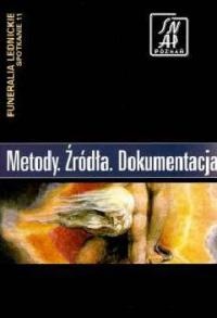 Okładka: Przemysław Wiszewski - Metody. Źródła. Dokumentacja. Funeralia Lednickie — spotkanie 11
