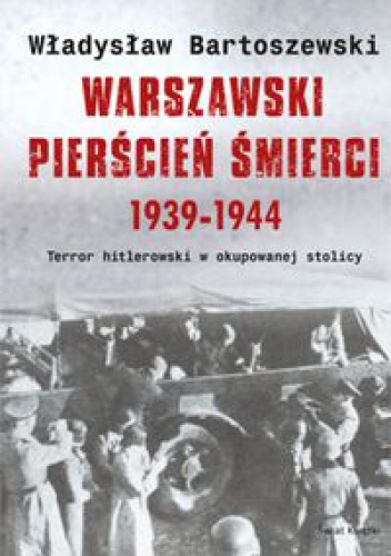 Okładka: Władysław Bartoszewski - Warszawski pierścień śmierci 1939-1944